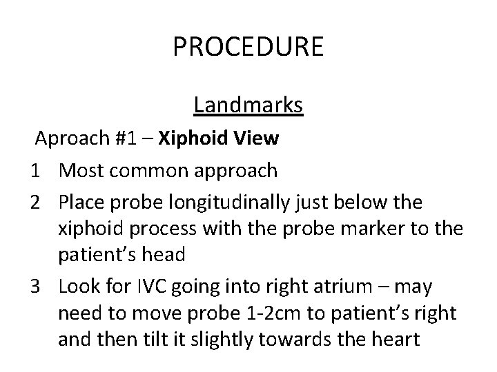 PROCEDURE Landmarks Aproach #1 – Xiphoid View 1 Most common approach 2 Place probe