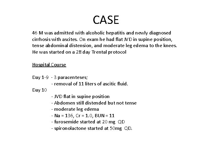 CASE 46 M was admitted with alcoholic hepatitis and newly diagnosed cirrhosis with ascites.