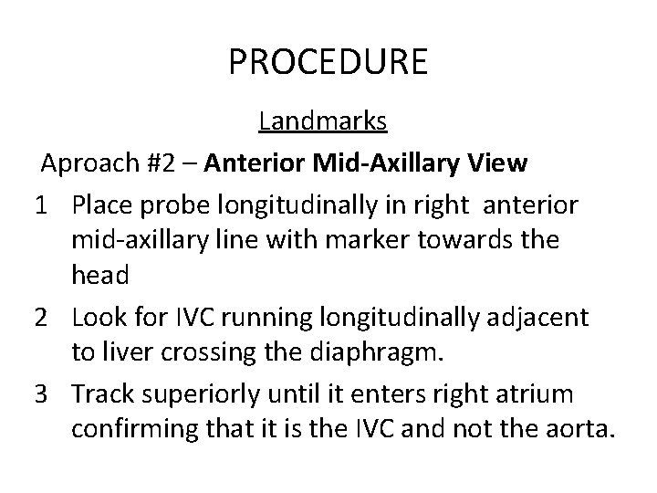 PROCEDURE Landmarks Aproach #2 – Anterior Mid-Axillary View 1 Place probe longitudinally in right