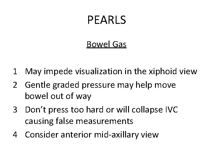 PEARLS Bowel Gas 1 May impede visualization in the xiphoid view 2 Gentle graded