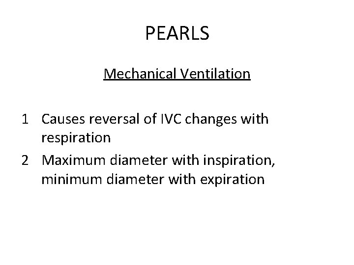 PEARLS Mechanical Ventilation 1 Causes reversal of IVC changes with respiration 2 Maximum diameter