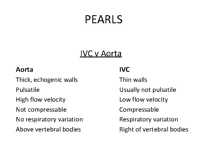 PEARLS IVC v Aorta IVC Thick, echogenic walls Pulsatile High flow velocity Not compressable