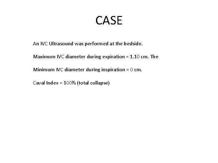 CASE An IVC Ultrasound was performed at the bedside. Maximum IVC diameter during expiration