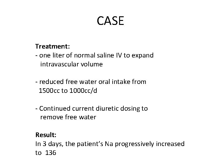 CASE Treatment: - one liter of normal saline IV to expand intravascular volume -