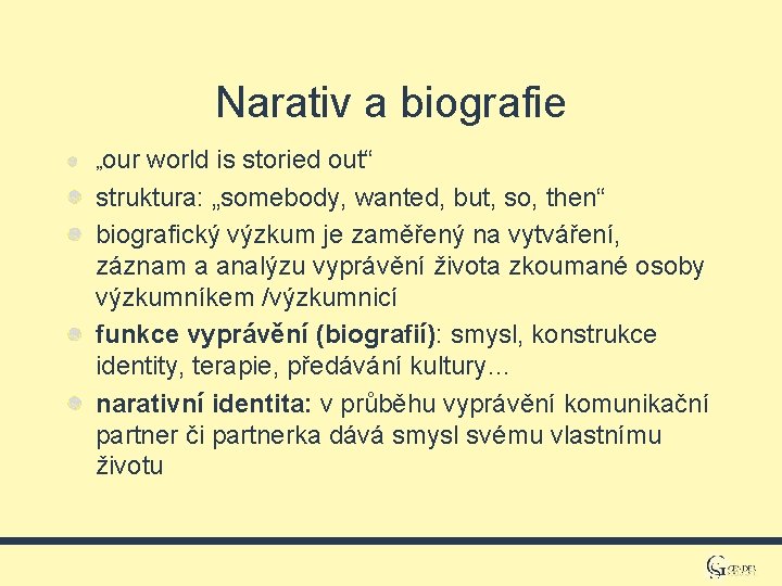 Narativ a biografie „our world is storied out“ struktura: „somebody, wanted, but, so, then“