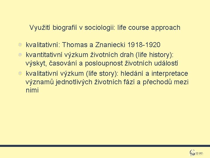 Využití biografií v sociologii: life course approach kvalitativní: Thomas a Znaniecki 1918 -1920 kvantitativní