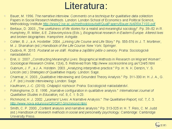 Literatura: Bauer, M. 1996. The narrative interview. Comments on a technique for qualitative data