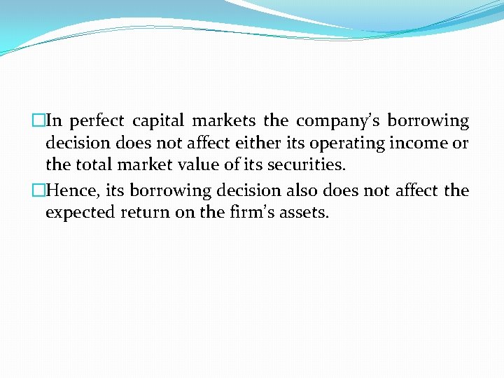�In perfect capital markets the company’s borrowing decision does not affect either its operating