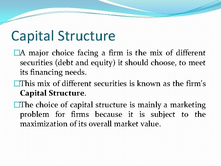 Capital Structure �A major choice facing a firm is the mix of different securities