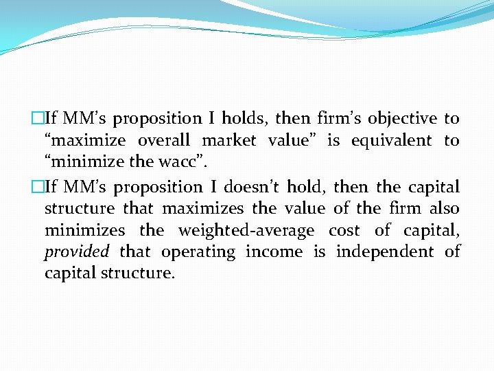 �If MM’s proposition I holds, then firm’s objective to “maximize overall market value” is