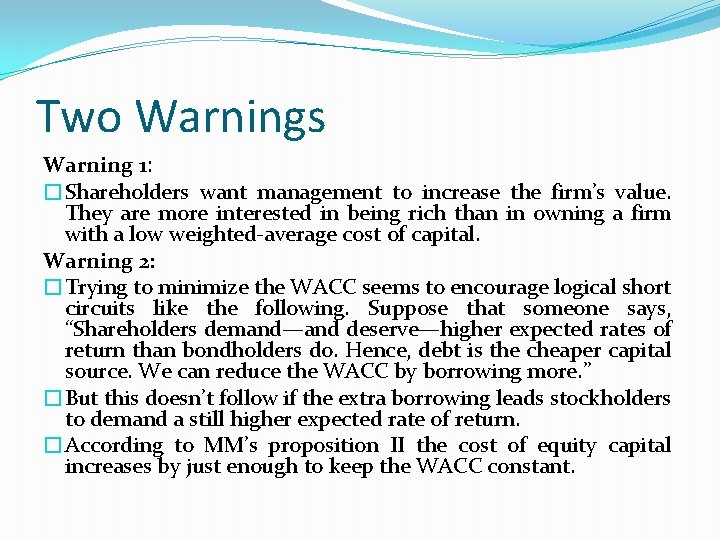 Two Warnings Warning 1: �Shareholders want management to increase the firm’s value. They are