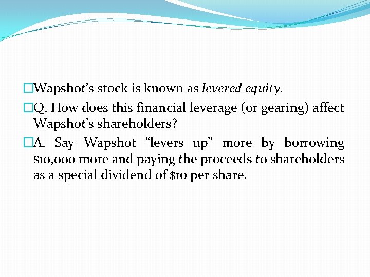 �Wapshot’s stock is known as levered equity. �Q. How does this financial leverage (or