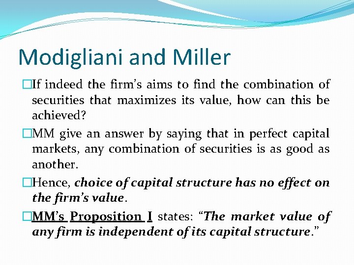 Modigliani and Miller �If indeed the firm’s aims to find the combination of securities