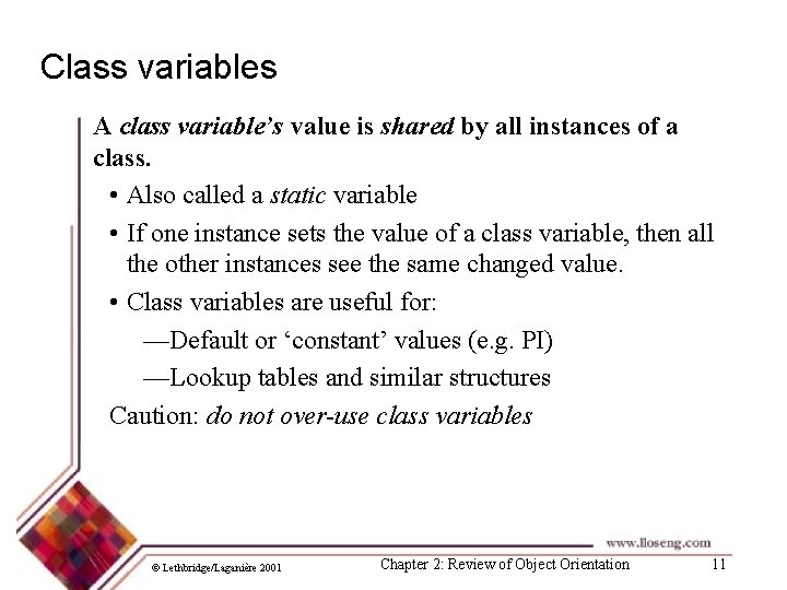 Class variables A class variable’s value is shared by all instances of a class.