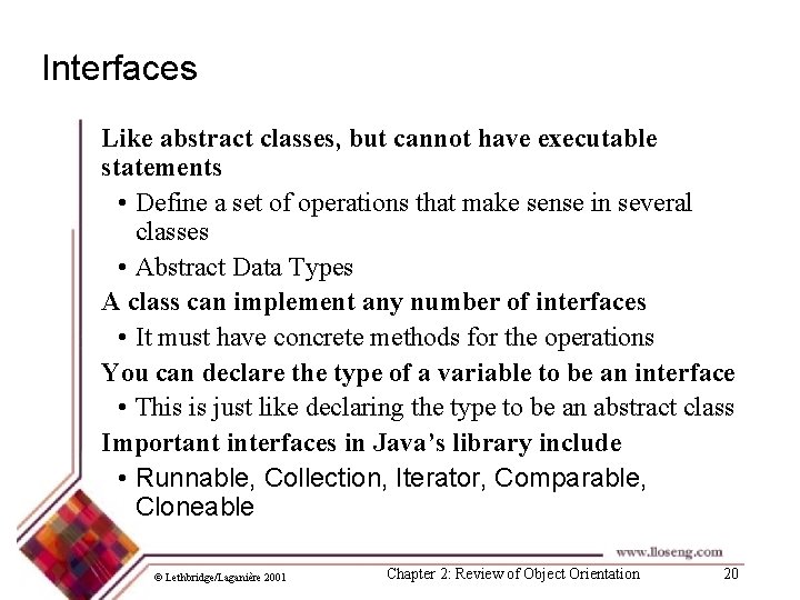 Interfaces Like abstract classes, but cannot have executable statements • Define a set of
