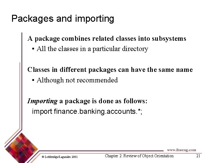 Packages and importing A package combines related classes into subsystems • All the classes