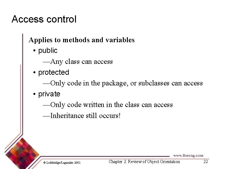Access control Applies to methods and variables • public —Any class can access •