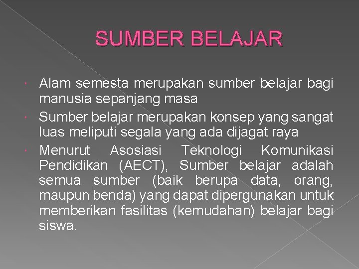 SUMBER BELAJAR Alam semesta merupakan sumber belajar bagi manusia sepanjang masa Sumber belajar merupakan