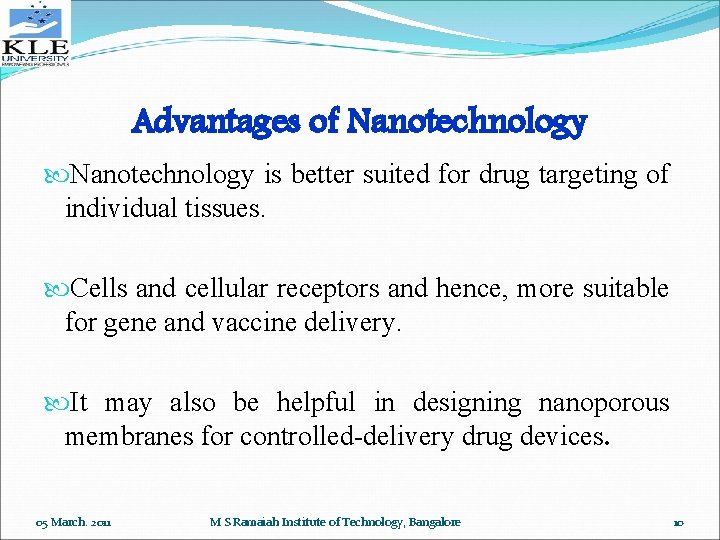 Advantages of Nanotechnology is better suited for drug targeting of individual tissues. Cells and