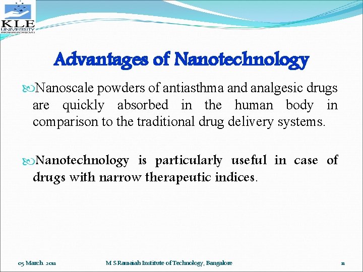 Advantages of Nanotechnology Nanoscale powders of antiasthma and analgesic drugs are quickly absorbed in