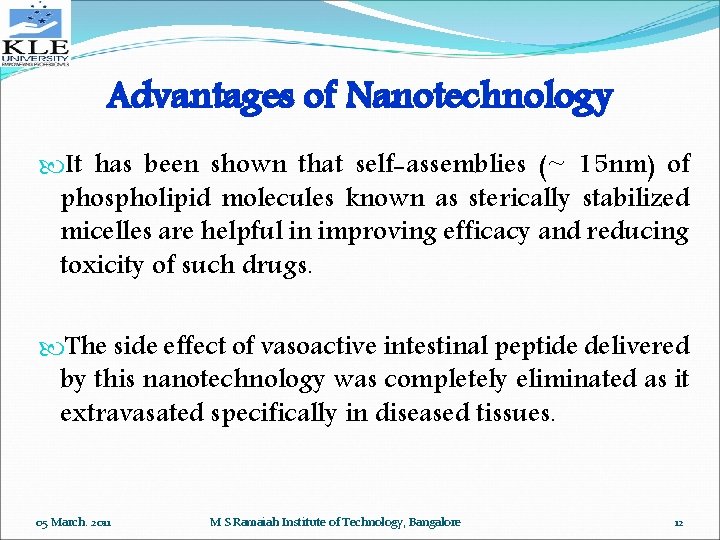 Advantages of Nanotechnology It has been shown that self-assemblies (~ 15 nm) of phospholipid