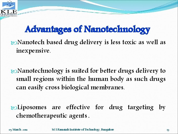 Advantages of Nanotechnology Nanotech based drug delivery is less toxic as well as inexpensive.