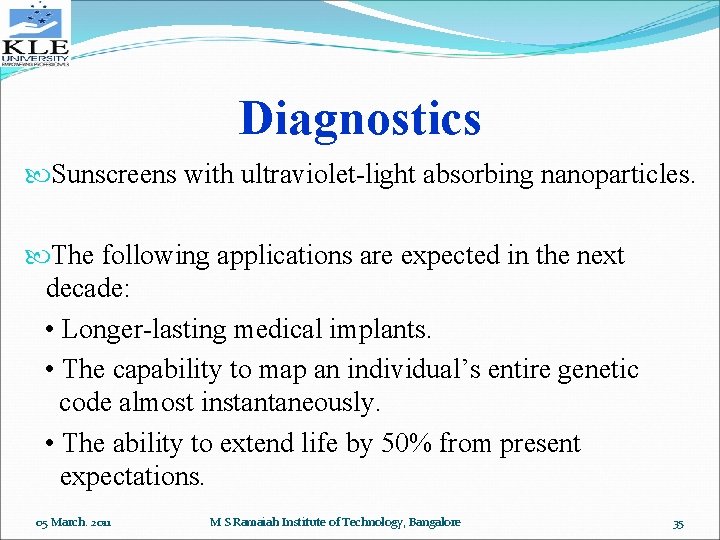 Diagnostics Sunscreens with ultraviolet-light absorbing nanoparticles. The following applications are expected in the next