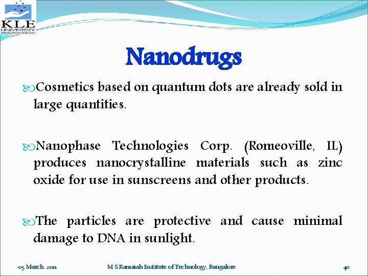 Nanodrugs Cosmetics based on quantum dots are already sold in large quantities. Nanophase Technologies