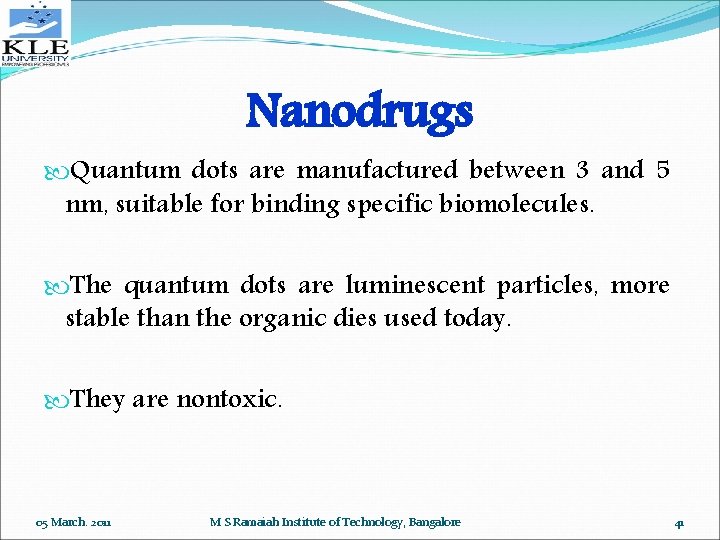 Nanodrugs Quantum dots are manufactured between 3 and 5 nm, suitable for binding specific