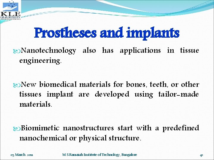 Prostheses and implants Nanotechnology also has applications in tissue engineering. New biomedical materials for