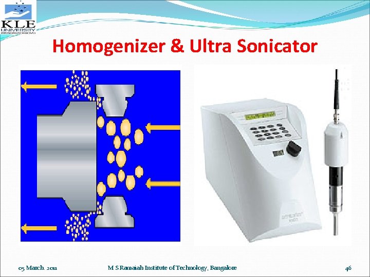 Homogenizer & Ultra Sonicator 05 March. 2011 M S Ramaiah Institute of Technology, Bangalore