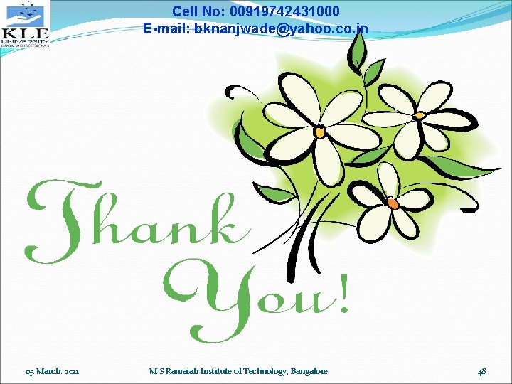 Cell No: 00919742431000 E-mail: bknanjwade@yahoo. co. in 05 March. 2011 M S Ramaiah Institute