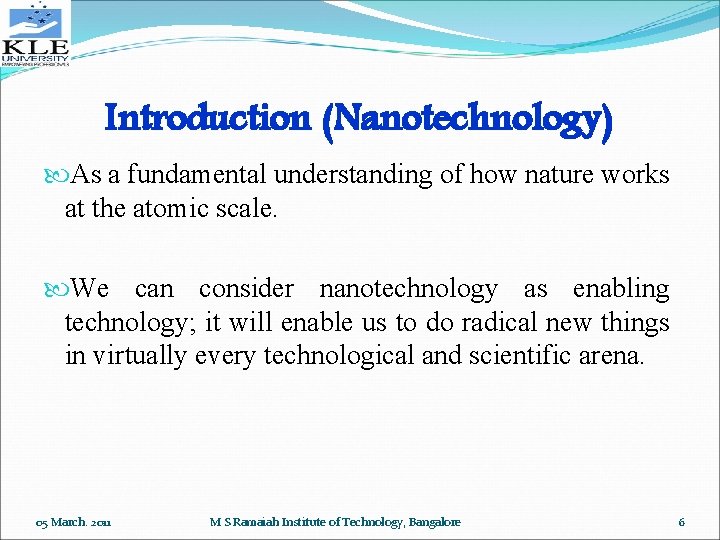 Introduction (Nanotechnology) As a fundamental understanding of how nature works at the atomic scale.
