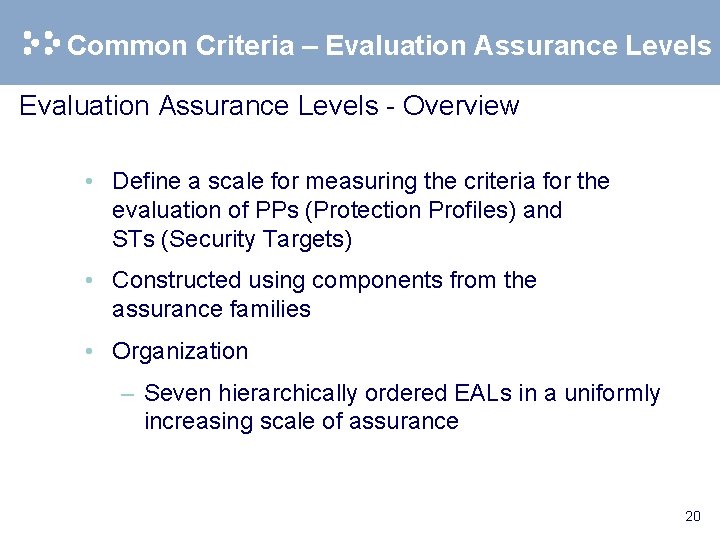 Common Criteria – Evaluation Assurance Levels - Overview • Define a scale for measuring