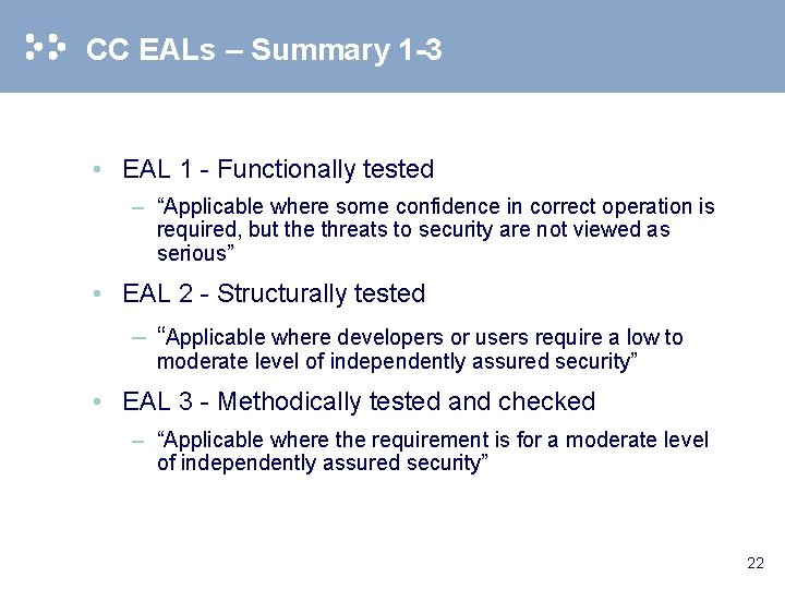 CC EALs – Summary 1 -3 • EAL 1 - Functionally tested – “Applicable
