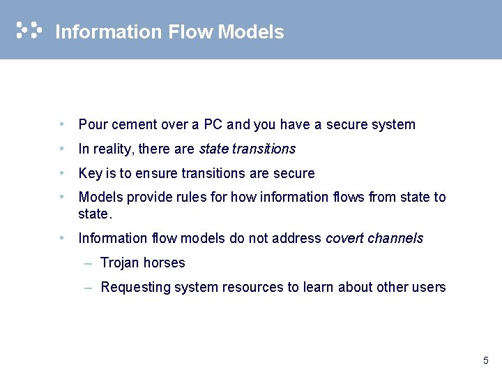 Information Flow Models • Pour cement over a PC and you have a secure