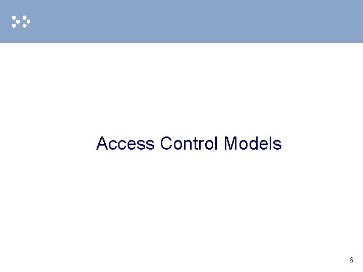Access Control Models 6 