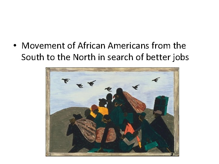  • Movement of African Americans from the South to the North in search