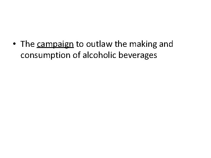  • The campaign to outlaw the making and consumption of alcoholic beverages 