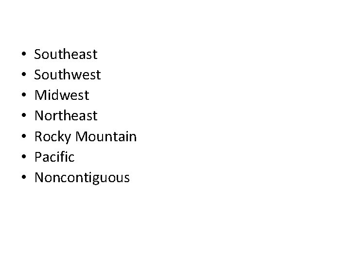  • • Southeast Southwest Midwest Northeast Rocky Mountain Pacific Noncontiguous 