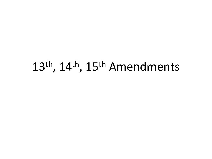th 13 , th 14 , th 15 Amendments 