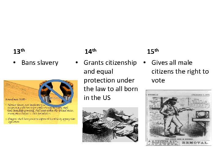 13 th • Bans slavery 14 th 15 th • Grants citizenship • Gives