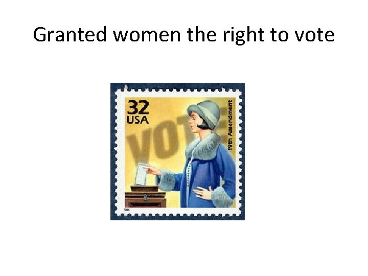 Granted women the right to vote 