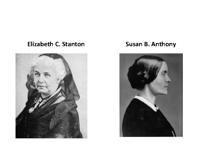 Elizabeth C. Stanton Susan B. Anthony 