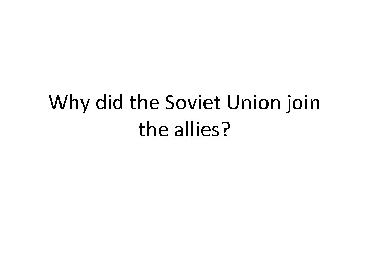 Why did the Soviet Union join the allies? 