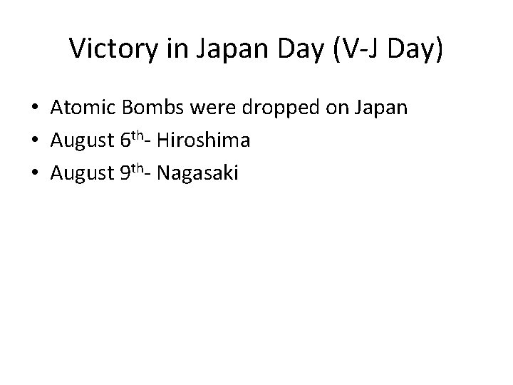 Victory in Japan Day (V-J Day) • Atomic Bombs were dropped on Japan •