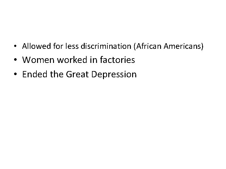  • Allowed for less discrimination (African Americans) • Women worked in factories •