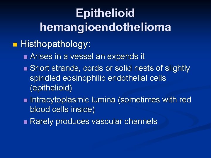 Epithelioid hemangioendothelioma n Histhopathology: Arises in a vessel an expends it n Short strands,