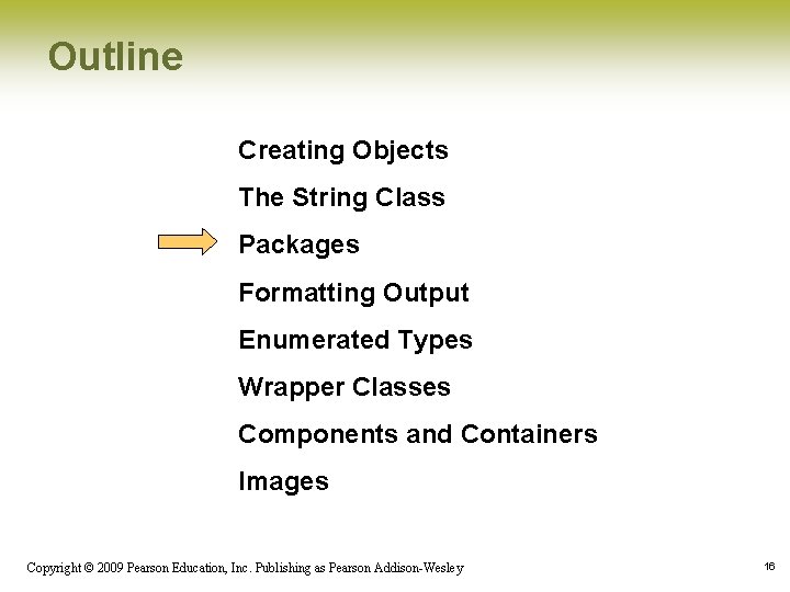 Outline Creating Objects The String Class Packages Formatting Output Enumerated Types Wrapper Classes Components