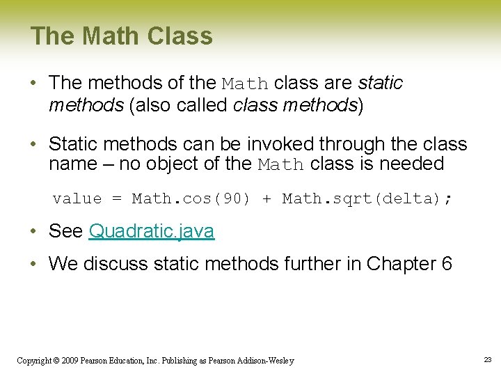 The Math Class • The methods of the Math class are static methods (also